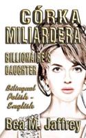 Córka Miliardera - Billionaire's Daughter - Wydanie Dwujezyczne - Bilingual "Side by Side" Edition - Po Polsku I Po Angielsku