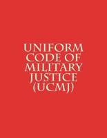 Uniform Code of Military Justice (UCMJ)