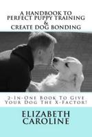 A Handbook To Perfect Puppy Training & Create Dog Bonding