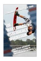 The Wakeboarding Psychology Workbook: How to Use Advanced Sports Psychology to Succeed on the Water