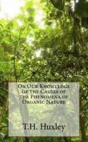 On Our Knowledge of the Causes of the Phenomena of Organic Nature