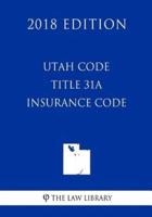 Utah Code - Title 31A - Insurance Code (2018 Edition)