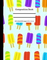 Ice Pops Composition Book - Wide Ruled - - Lined Page 100 Pages 8.5" X 11