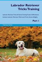 Labrador Retriever Tricks Training Labrador Retriever Tricks & Games Training Tracker & Workbook. Includes