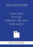 Utah Code - Title 65A - Forestry, Fire, and State Lands (2018 Edition)