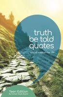 Truth Be Told: Quotes to live by for Teens and Young Adults