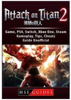 Attack on Titan 2 Game, PS4, Switch, Xbox One, Steam, Gameplay, Tips, Cheats, Guide Unofficial