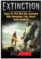Extinction Game, Pc, Ps4, Xbox One, Gameplay, Wiki, Multiplayer, Tips, Cheats, Guide Unofficial