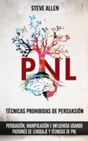 Técnicas prohibidas de Persuasión, manipulación e influencia usando patrones de lenguaje y técnicas de PNL (2a Edición): Cómo persuadir, influenciar y manipular usando patrones de lenguaje y PNL