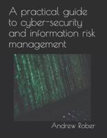 A Practical Guide to Cyber-Security and Information Risk Management