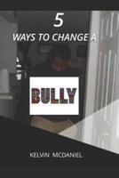 5 Ways to Change a Bully