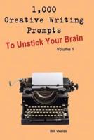 1,000 Creative Writing Prompts to Unstick Your Brain - Volume 1