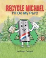Recycle Michael-I'll Do My Part