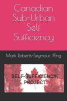 Canadian Sub-Urban Self Sufficiency
