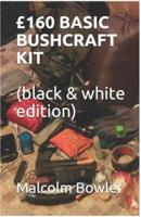 £160 BASIC BUSHCRAFT KIT (Black & White Edition)