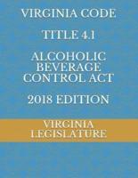 Virginia Code Title 4.1 Alcoholic Beverage Control ACT 2018 Edition