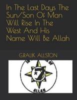In the Last Days the Sun/Son of Man Will Rise in the West and His Name Will Be Allah