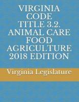 Virginia Code Title 3.2 Animal Care Food Agriculture 2018 Edition