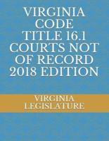 Virginia Code Title 16.1 Courts Not of Record 2018 Edition