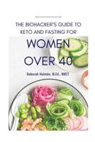 The Biohackers Guide to Keto and Fasting for Women Over 40