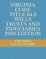 Virginia Code Title 64.2 Wills Trusts and Fiduciaries 2018 Edition