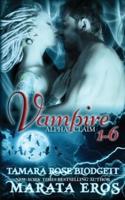 Vampire Alpha Claim 1-6: New Adult Paranormal Romance