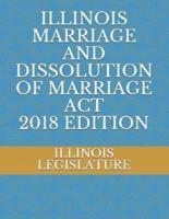 Illinois Marriage and Dissolution of Marriage ACT 2018 Edition