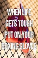 When Life Gets Tough Put on Your Boxing Gloves