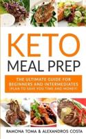 Keto Meal Prep: The Ultimate Guide For Beginners And Intermediates (Plan To Save You Time And Money)
