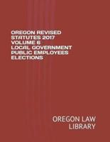 Oregon Revised Statutes 2017 Volume 6 Local Government Public Employees Elections