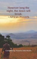 However Long the Night, the Dawn Will Break. African Proverb