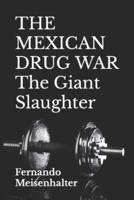 THE MEXICAN DRUG WAR The Giant Slaughter