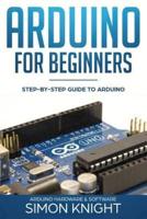 Arduino for Beginners: Step-by-Step Guide to Arduino (Arduino Hardware & Software)