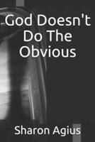 God Doesn't Do The Obvious