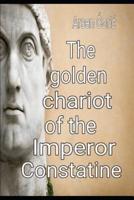 The Golden Chariot of the Imperor Constatine