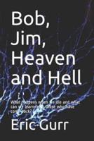 Bob, Jim, Heaven and Hell
