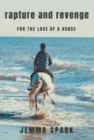 Rapture and Revenge: For the Love of a Horse