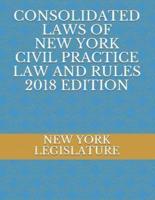 Consolidated Laws of New York Civil Practice Law and Rules 2018 Edition