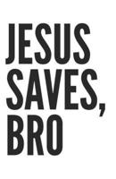 Jesus Saves, Bro