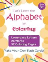 Let's Learn the Alphabet by Coloring - Lowercase Letters, 26 Words, 52 Coloring Pages