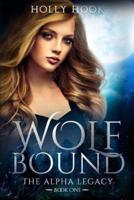 Wolf Bound (The Alpha Legacy Book One)
