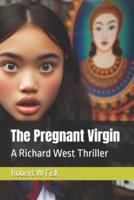 The Pregnant Virgin: A Richard West Thriller