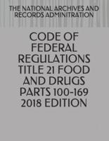 Code of Federal Regulations Title 21 Food and Drugs Parts 100-169 2018 Edition