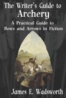 The Writer's Guide to Archery