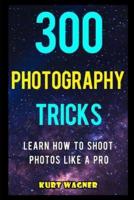 300 Photography Tricks