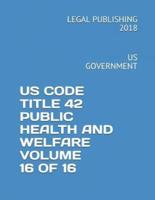 Us Code Title 42 Public Health and Welfare Volume 16 of 16