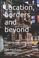 Location, Borders and Beyond: Thinking with Postcolonial Art
