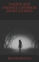 Darker Side Endings 3 (Horror Short Stories)