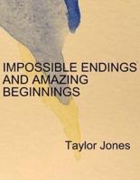 Impossible Endings and Amazing Beginnings