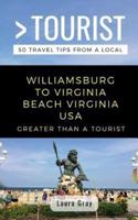 Greater Than a Tourist Williamsburg To Virginia Beach USA